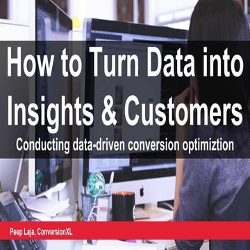Peep Laja, CEO, ConversionXL - How to Turn Data into Insights & Customers