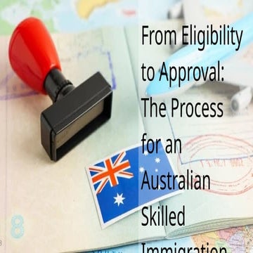From Eligibility to Approval: The Process for an Australian Skilled Immigrati...