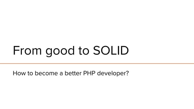 From Good to SOLID: How to become a better PHP developer