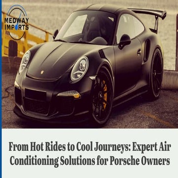 From Hot Rides to Cool Journeys Expert Air Conditioning Solutions for Porsche Owners
