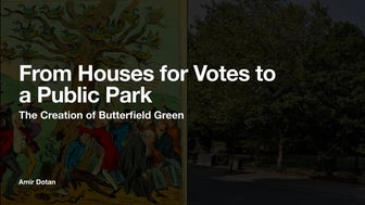 From Houses for Votes to a Public Park - The Creation of Butterfield Green