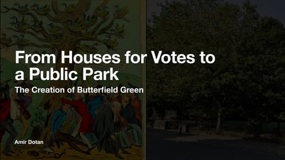 From Houses for Votes to a Public Park - The Creation of Butterfield Green