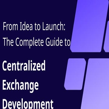 From Idea to Launch The Complete Guide to Centralized Exchange Development.pptx