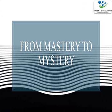 From mastery to mystery