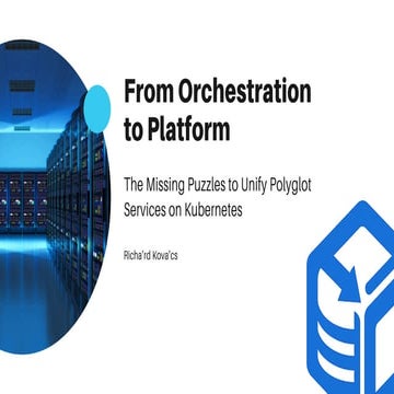 From Orchestration to Platform The Missing Puzzles to Unify Polyglot Services on Kubernetes.pdf