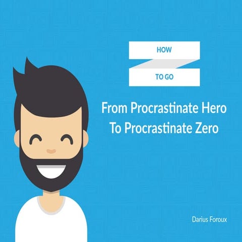 From Procrastinate Hero to Procrastinate Zero - .pdf