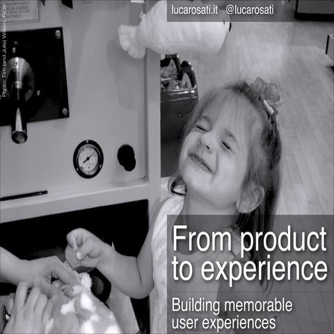 From product to experience: Building memorable user experiences