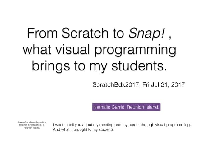 From Scratch to Snap! , what visual programming brings to my students.