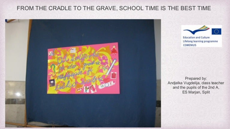 From The Cradle To The Grave School Time Is The Best Time From The Cradle To The Grave School Time Is The Best Time