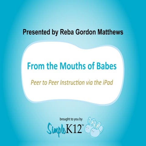 From the Mouths of Babes: Peer to Peer Instruction via iPad