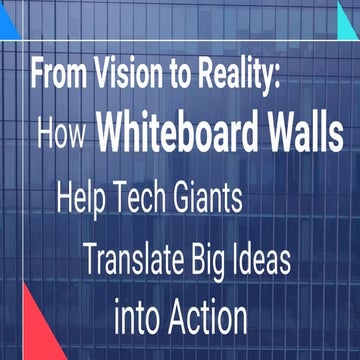 From Vision to Reality: How Whiteboard Walls Help Tech Giants Translate Big I...