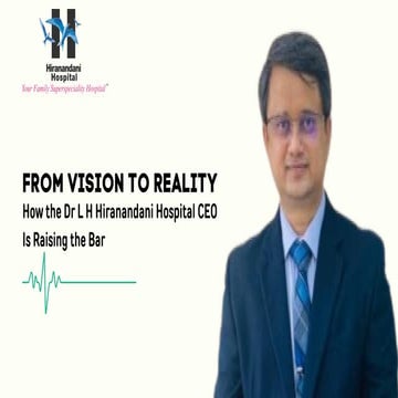 From Vision to Reality How the Dr L H Hiranandani Hospital CEO Is ...