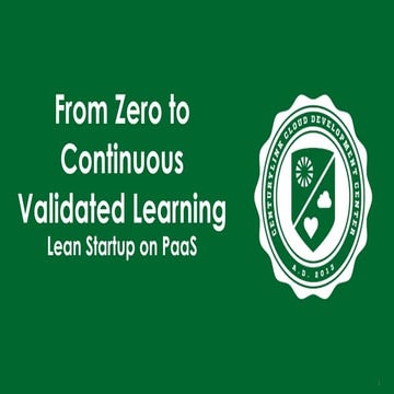 From Zero to Continuous Validated Learning: Lean Startup on PaaS