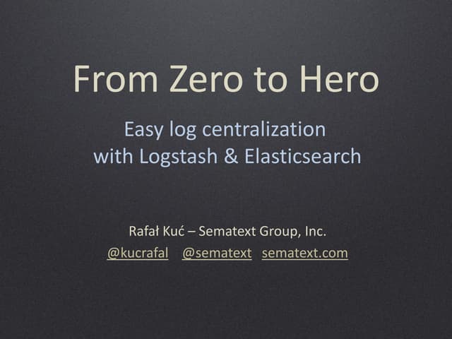 From zero to hero - Easy log centralization with Logstash and Elasticsearch