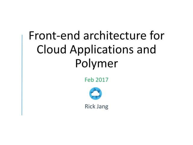 Front-end architecture for cloud applications and Polymer