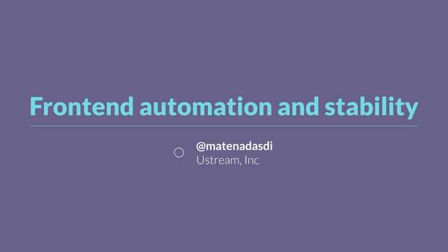 Frontend automation and stability