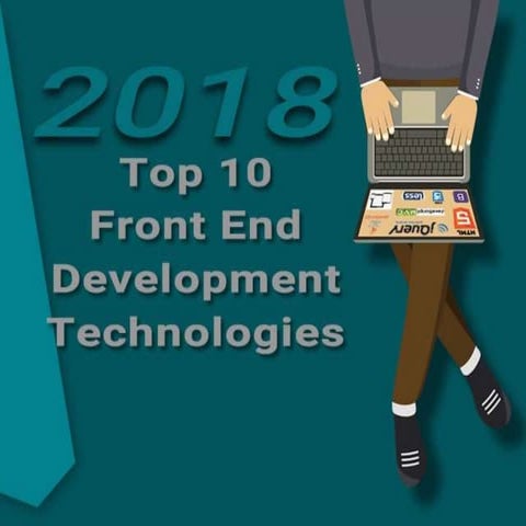 Top 10 Front End Development Technologies to Focus in 2018 | PPT