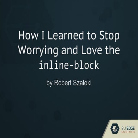 How I learned to Stop Worrying and Love the inline-block