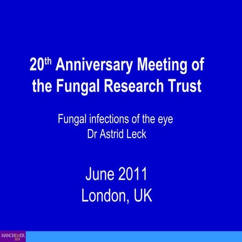 Fungal Research Trust 20th Anniversary Meeting June 2011 - Dr Astrid Leck (No...