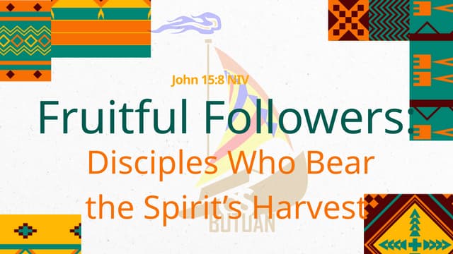 FRUITFUL FOLLOWERS DISCIPLES WHO BEAR THE SPIRIT’S HARVEST.pptx