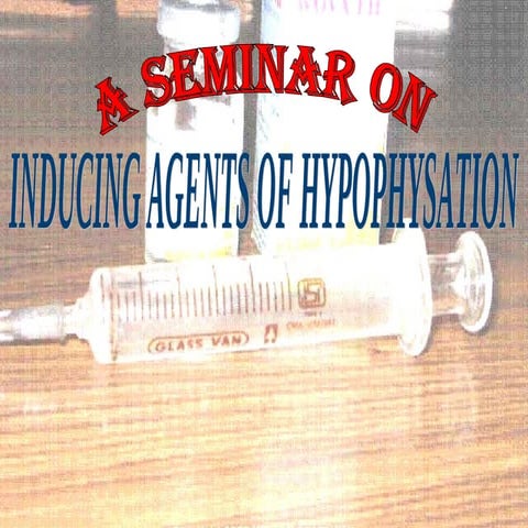 A SEMINAR ON INDUCING AGENTS OF HYPOPHYSATION