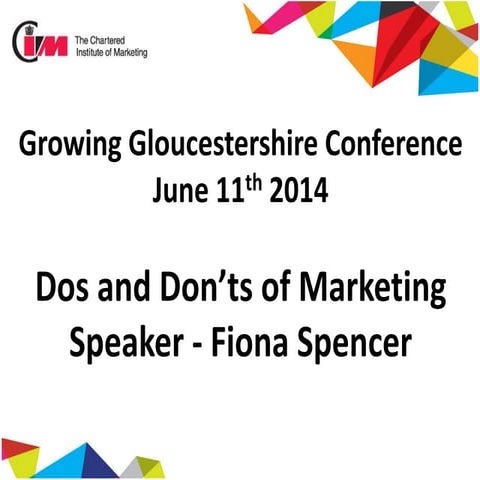 Dos and Don'ts of Marketing - Growing Gloucestershire Conference 2014