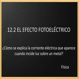 Física2 bach 12.2 el efecto fotoelé...