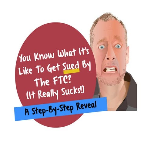 FTC Compliance - You Know What It’s Like To Get Sued By The FTC?
