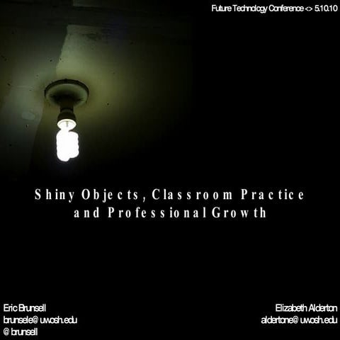 Shiny Objects, Classroom Practice and Professional Growth