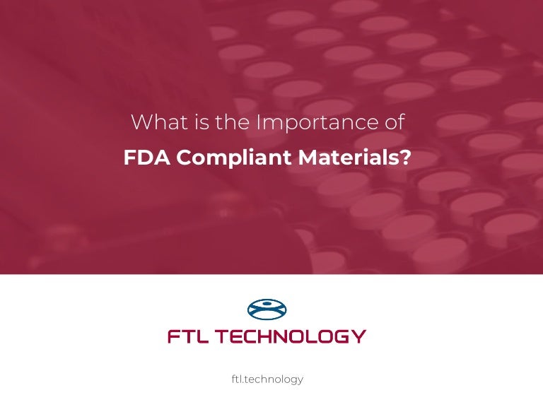 What is the Importance of FDA Compliant Materials?
