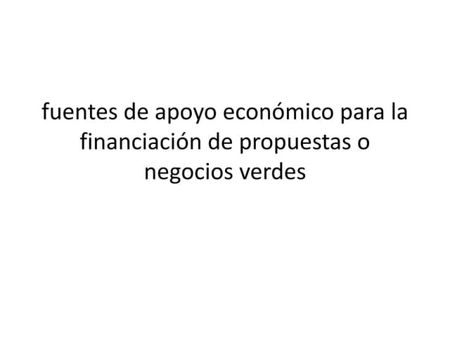 fuentes de apoyo económico para la financiación de propuestas o negocios verdes