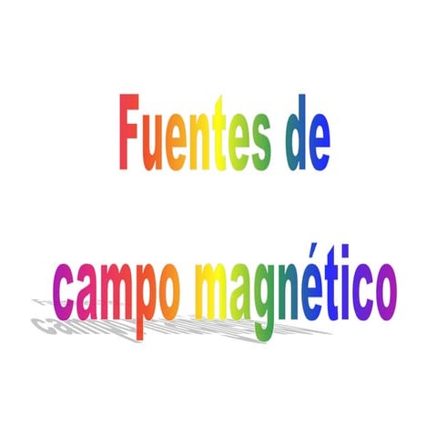 Fuentes de campo magnetico