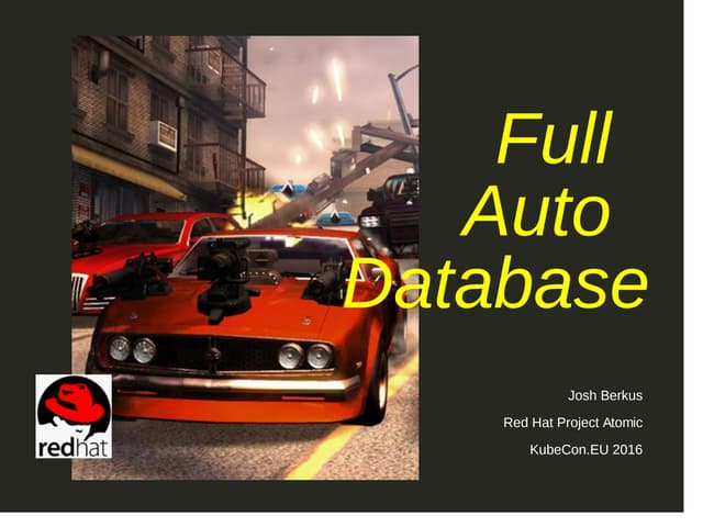 KubeCon EU 2016: Full Automatic Database: PostgreSQL HA with Kubernetes