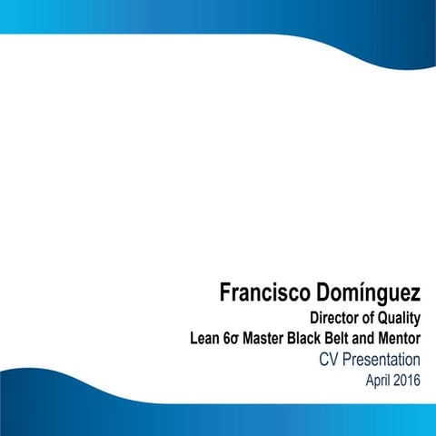FULL CV PRESENTATION - FRANCISCO DOMINGUEZ - APRIL 2016