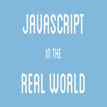 JavaScript in the Real World | PPT