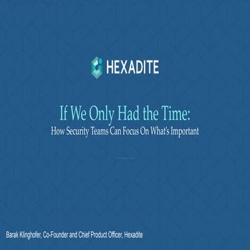 If We Only Had the Time: How Security Teams Can Focus On What’s Important