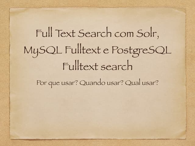 Full Text Search com Solr, MySQL Full text e PostgreSQL Full Text