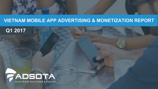 Vietnam Mobile App Advertising & Monetization Report Q1 2017
