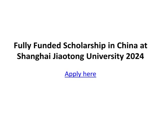 Fully Funded Scholarship In China At Shanghai Jiaotong University 2024 Pptx Fully Funded Scholarship In China At Shanghai Jiaotong University 2024 Pptx