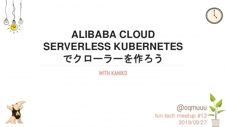 Fun Tech13 Alibaba Cloud Serverless Kubernetes