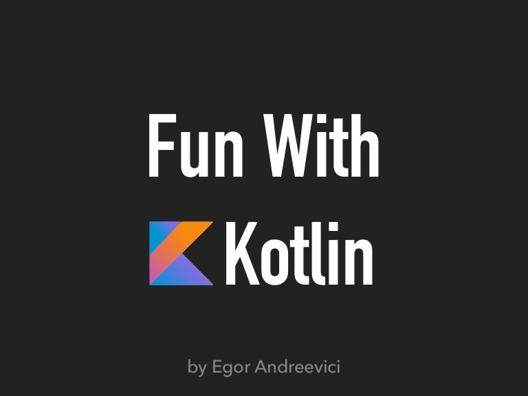 Fun with Kotlin