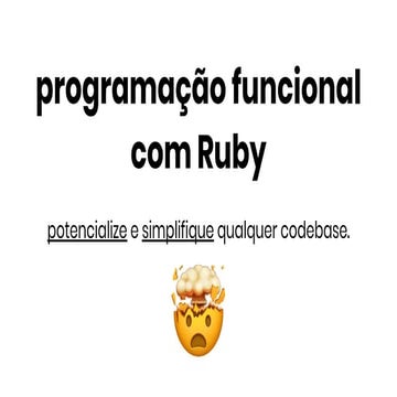 TDC2018SP | Trilha Ruby - Programacao funcional com Ruby, potencialize e simp...