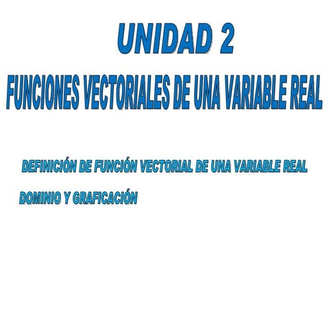 FUNCIONES VECTORIALES DE VARIABLE REAL