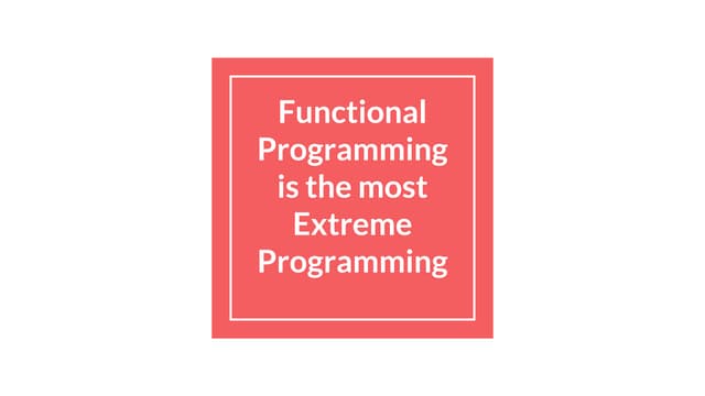 Functional programming is the most extreme programming