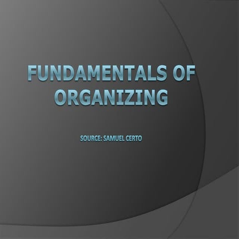 Fundamentals of organizing (Principles of Management)
