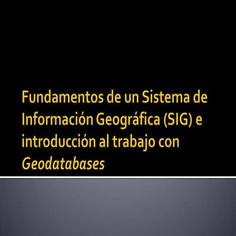Fundamentos de un SIG e introducción a las Geodatabase