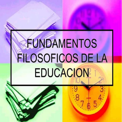 Fundamentos filosóficos de la educación | PPT