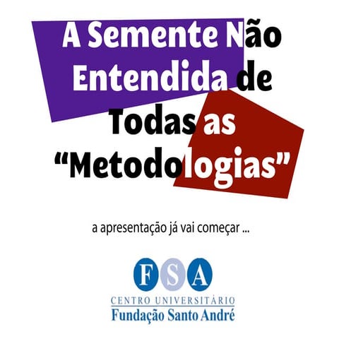 A Semente não Entendida de Todas as Metodologias
