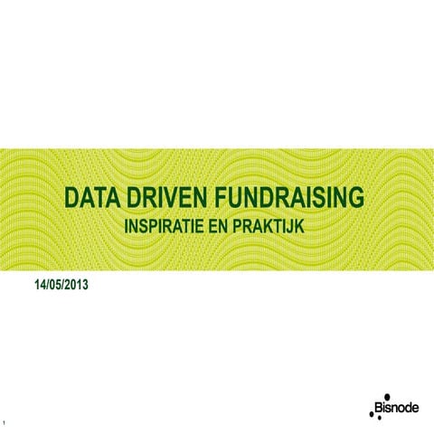 Fundraising day 14 05 2013 bisnode data driven fundraising_isabel baert