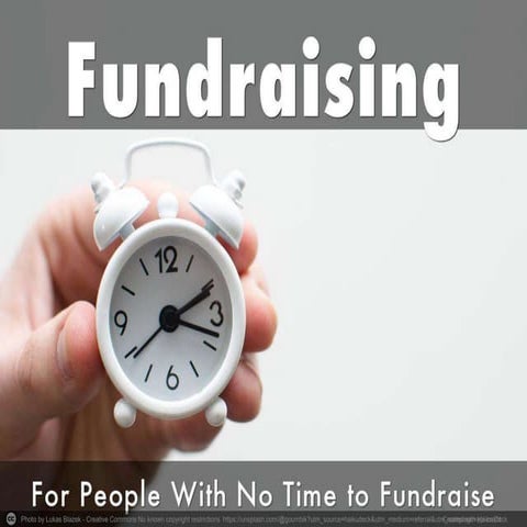 Fundraising for people with no time to fundraise